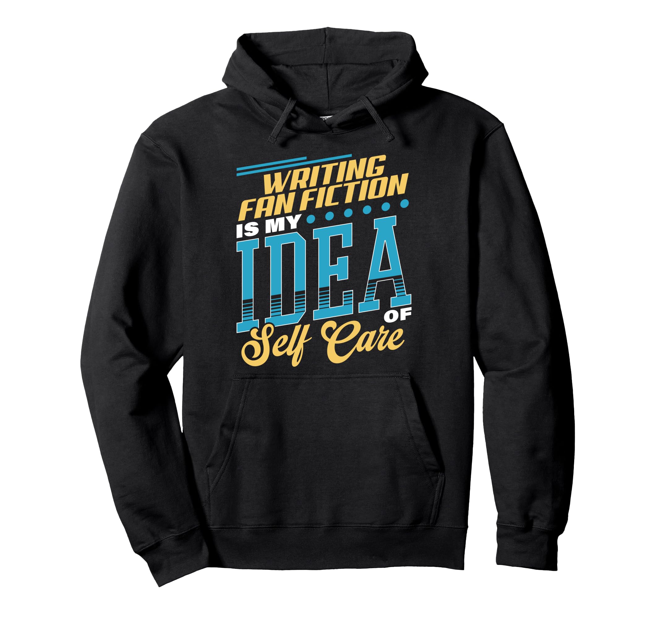 Writing Fan Fiction Is My Self Care Hoodie - Unique Graphic Unisex - T-Shirt, Sweatshirt, Hoodie