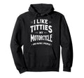 I Like Titties My Motorcycle Maybe 3 Hoodie - Fun Novelty Design Unisex - T-Shirt, Sweatshirt, Hoodie