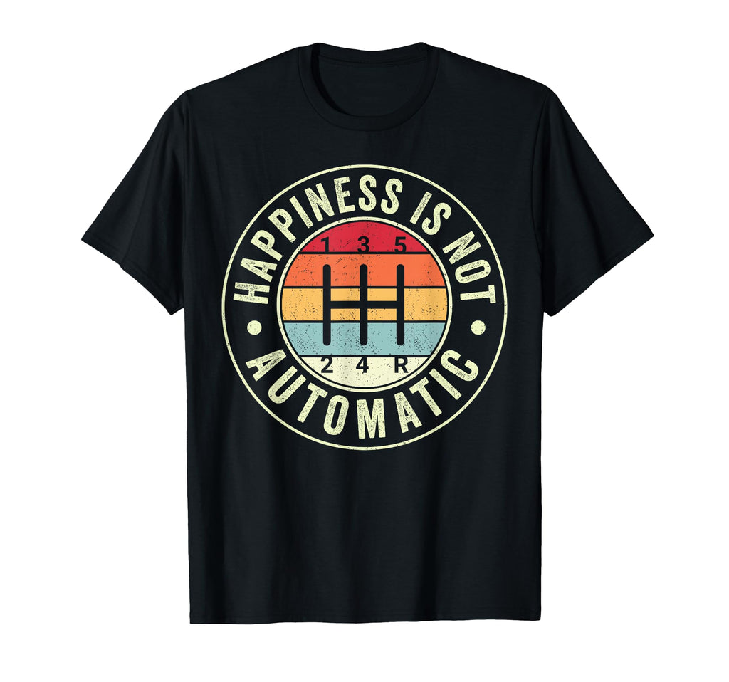 Happiness Is Not Automatic 5 T-Shirt - Casual Everyday Wear for Adults - T-Shirt, Sweatshirt, Hoodie