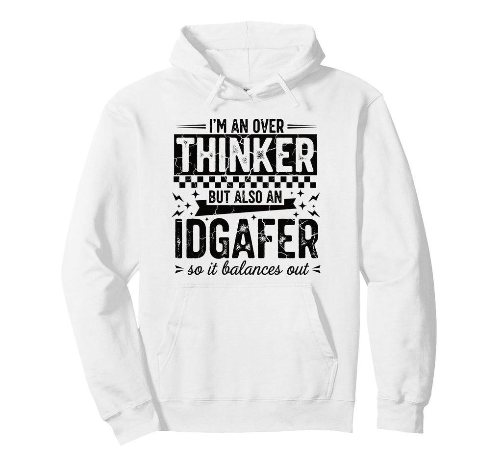 Over Thinker Idgaf Funny Sarcastic Hoodie - Graphic Print for Adults - T-Shirt, Sweatshirt, Hoodie