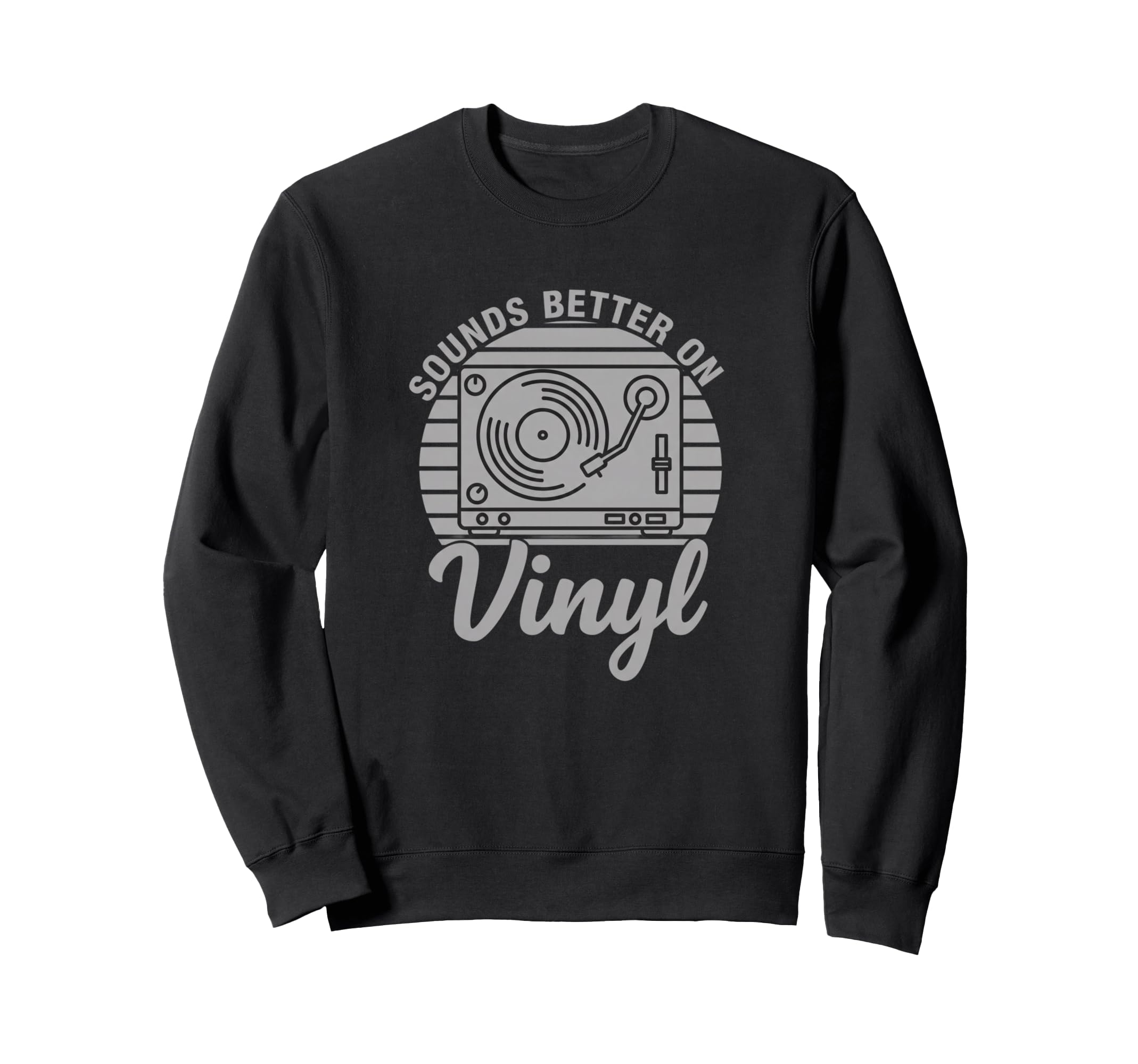 Sounds Better Vinyl Turntable Music Sweatshirt - Trendy Graphic Unisex - T-Shirt, Sweatshirt, Hoodie