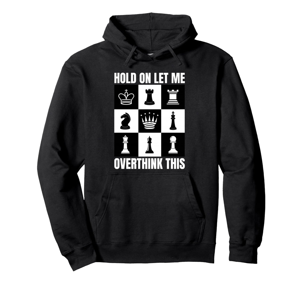 Hold Let Me Overthink This Chess Hoodie - Custom Art Print Unisex - T-Shirt, Sweatshirt, Hoodie