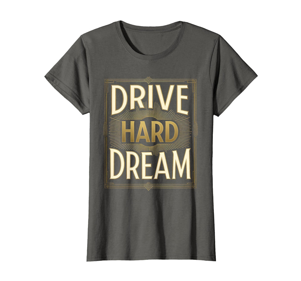 Drive Hard Dream Car Enthusiast T-Shirt - Streetwear Style Men Women - T-Shirt, Sweatshirt, Hoodie