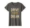 Drive Hard Dream Car Enthusiast T-Shirt - Streetwear Style Men Women - T-Shirt, Sweatshirt, Hoodie