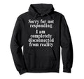 Sorry Not Responding Im Disconnected From Hoodie - Minimalist Print Unisex - T-Shirt, Sweatshirt, Hoodie