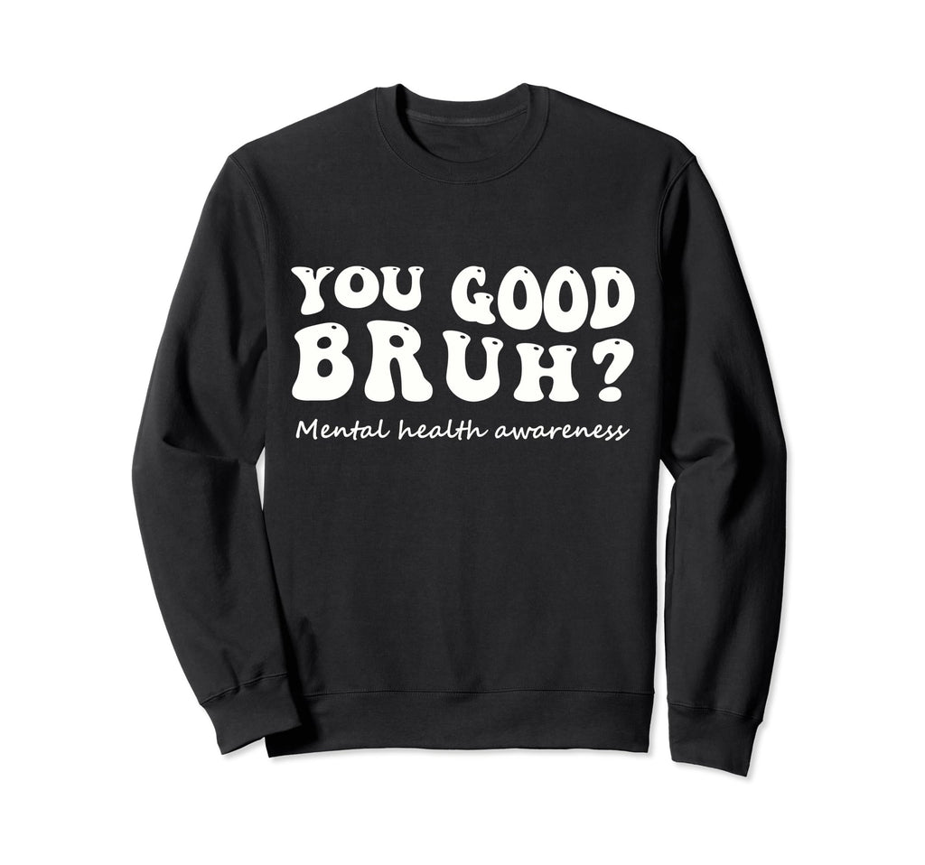 You Good Bruh Mental Health Groovy Sweatshirt - Aesthetic Graphic Men Women - T-Shirt, Sweatshirt, Hoodie