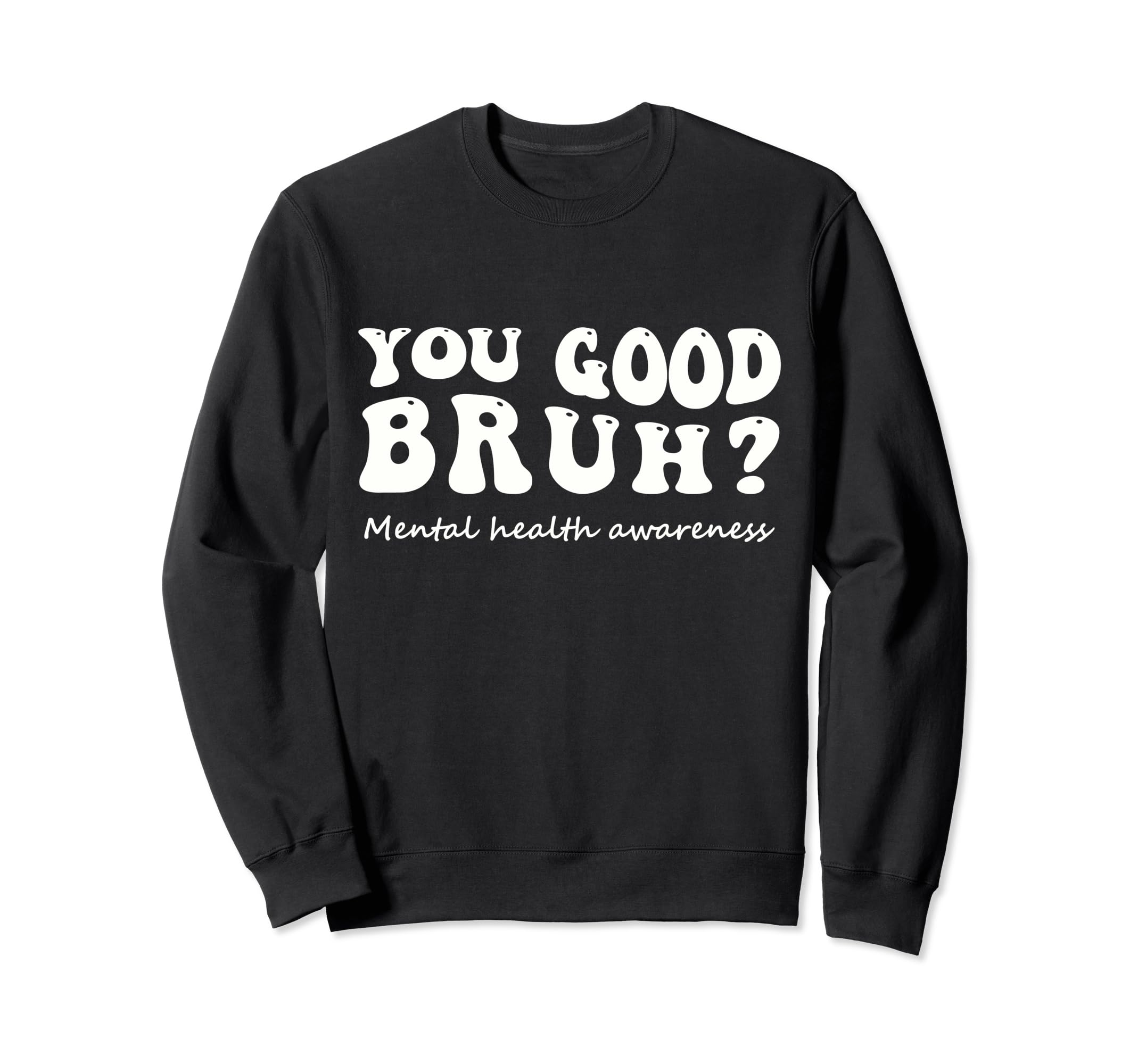 You Good Bruh Mental Health Groovy Sweatshirt - Aesthetic Graphic Men Women - T-Shirt, Sweatshirt, Hoodie