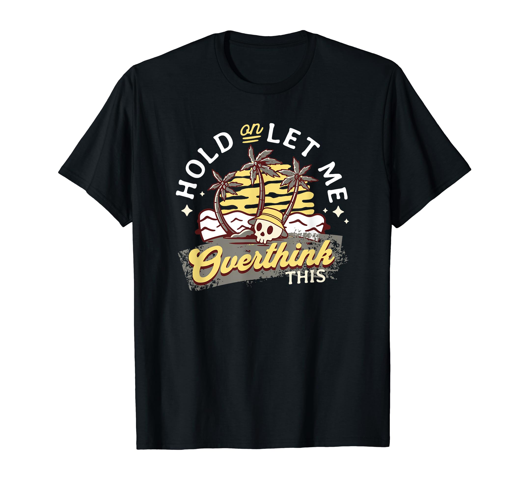 Hold Let Me Overthink This Funny And T-Shirt - Unique Graphic Unisex - T-Shirt, Sweatshirt, Hoodie