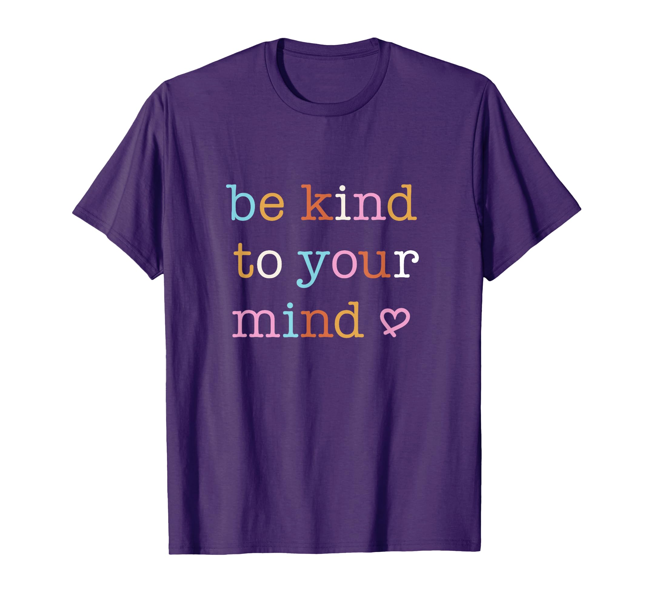Be Kind To Your Mind Mental Health T-Shirt - Trendy Graphic Unisex - T-Shirt, Sweatshirt, Hoodie