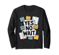 Yes No Wait Funny Indecisive T-Shirt - Minimalist Print Unisex - T-Shirt, Sweatshirt, Hoodie
