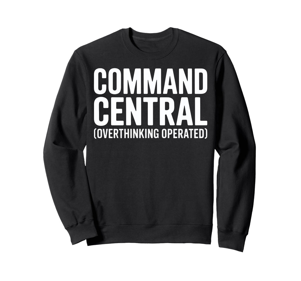 Funny Overthinkers Command Central Sweatshirt - Aesthetic Graphic Unisex - T-Shirt, Sweatshirt, Hoodie