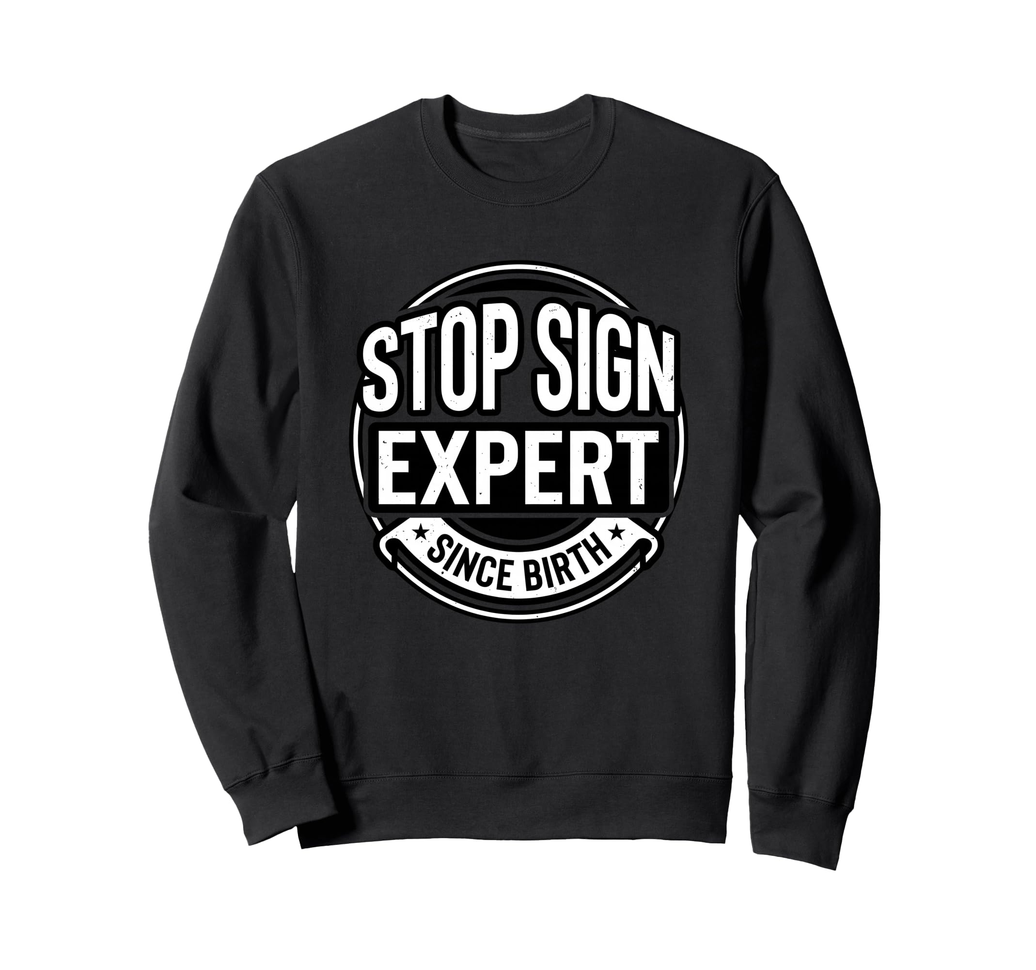 Stop Sign Expert Since Birth Funny Sweatshirt - Novelty Apparel Men Women - T-Shirt, Sweatshirt, Hoodie