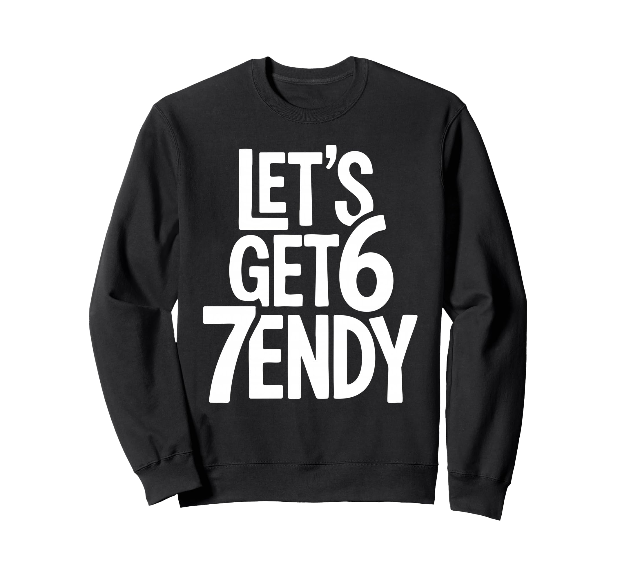 Lets Get 67Endy Playful 67Th Sweatshirt - Fun Novelty Design for Adults - T-Shirt, Sweatshirt, Hoodie