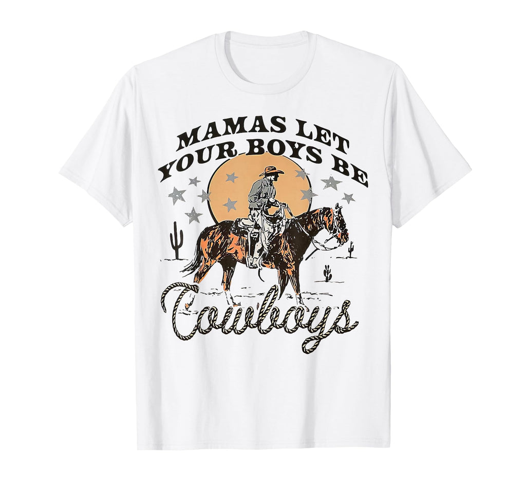 Mamas Let Your Be Cowboys Western T-Shirt - Casual Everyday Wear Men Women - T-Shirt, Sweatshirt, Hoodie