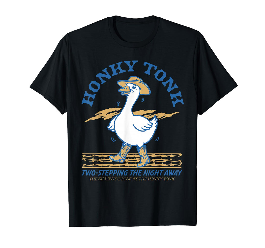 Honky Tonk Dancing Goose Funny Country T-Shirt - Fun Novelty Design Unisex - T-Shirt, Sweatshirt, Hoodie