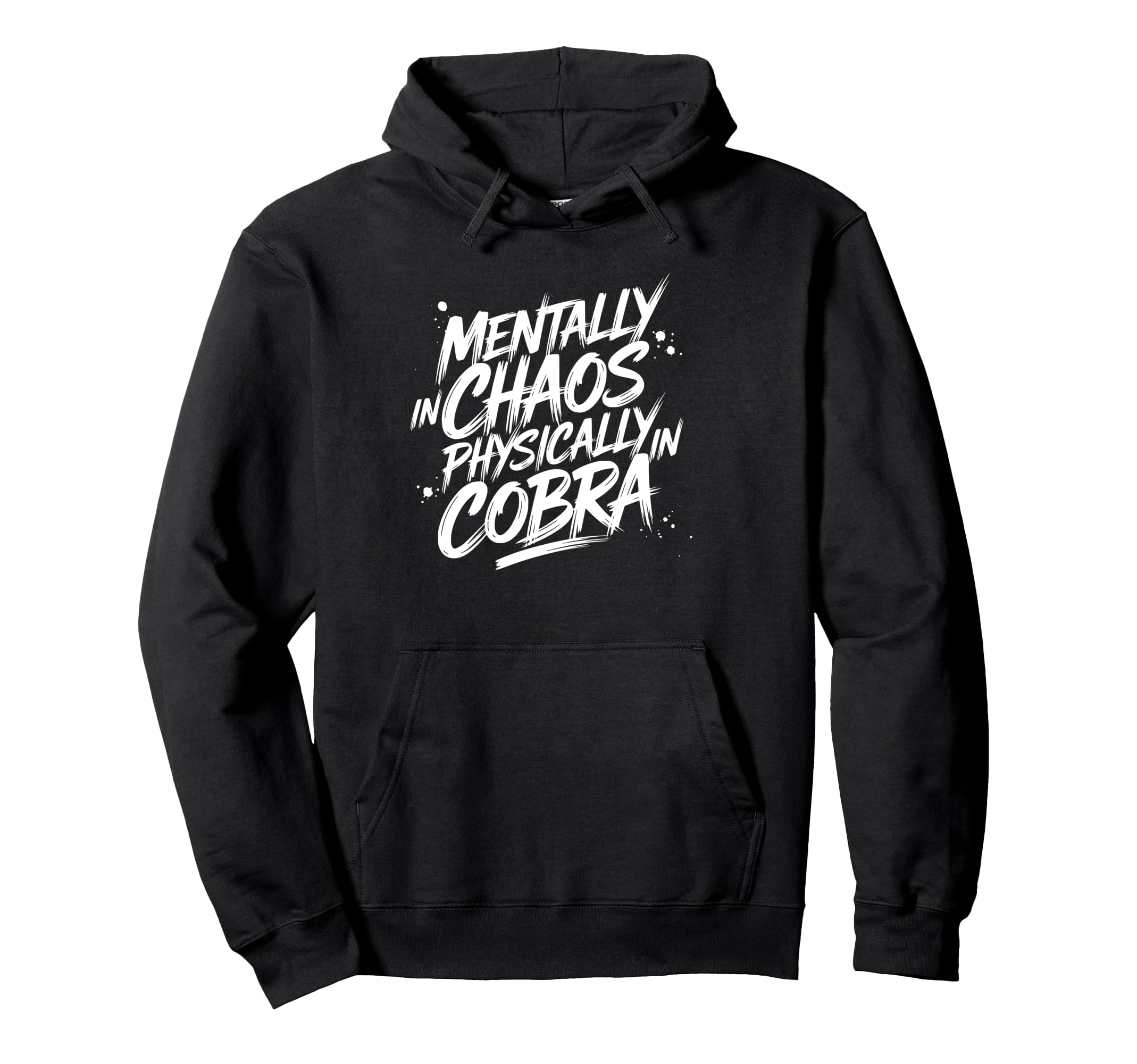 Mentally Chaos Physically Cobra Hoodie - Casual Everyday Wear Men Women - T-Shirt, Sweatshirt, Hoodie