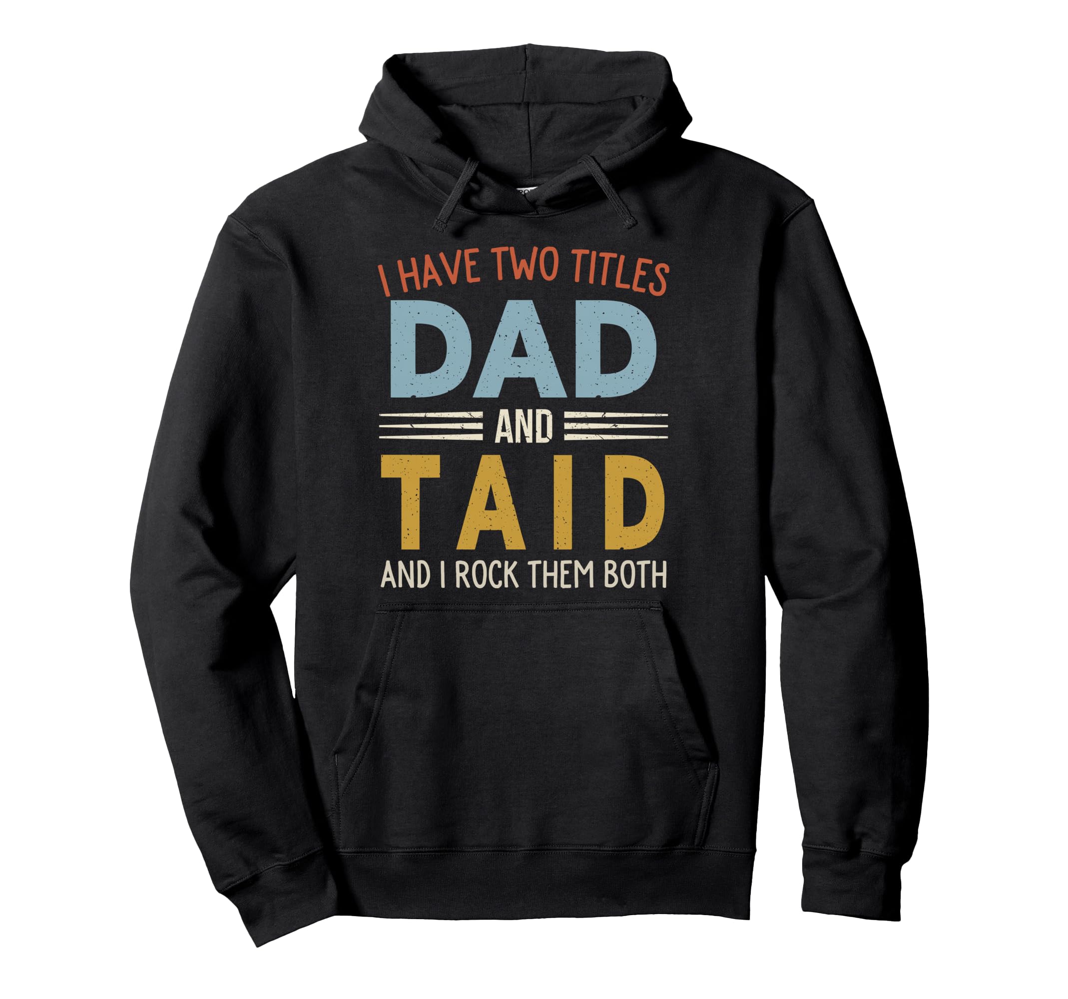 I Have Two Titles Dad And Taid Fathers Hoodie - Trendy Graphic Men Women - T-Shirt, Sweatshirt, Hoodie