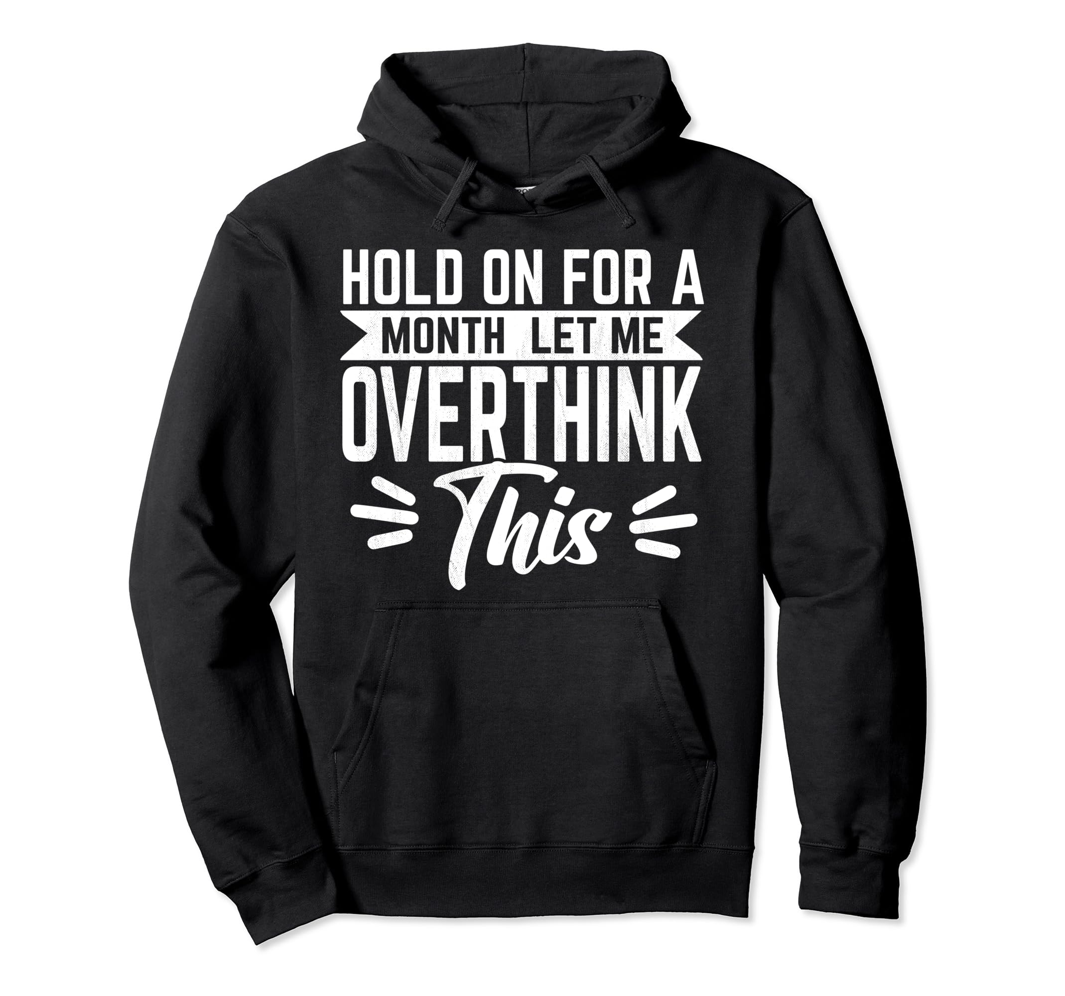 Hold Month Let Me Overthink This Hoodie - Novelty Apparel Men Women - T-Shirt, Sweatshirt, Hoodie