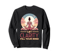 Let Clarity Fill Your Mind Yoga Sweatshirt - Graphic Print for Adults - T-Shirt, Sweatshirt, Hoodie