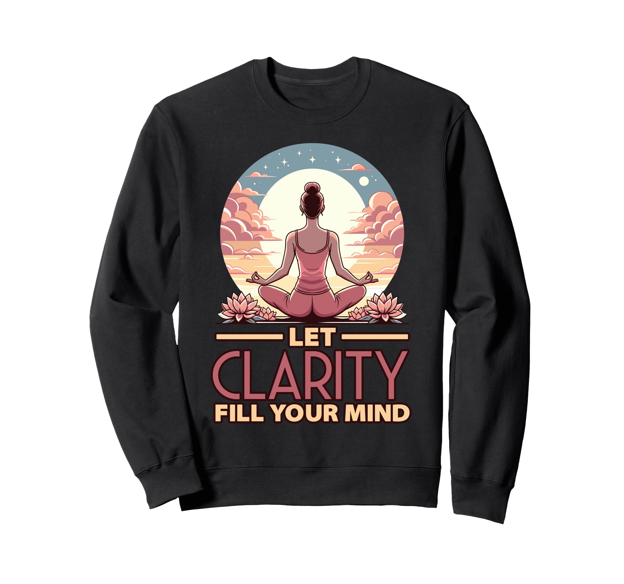 Let Clarity Fill Your Mind Yoga Sweatshirt - Graphic Print for Adults - T-Shirt, Sweatshirt, Hoodie