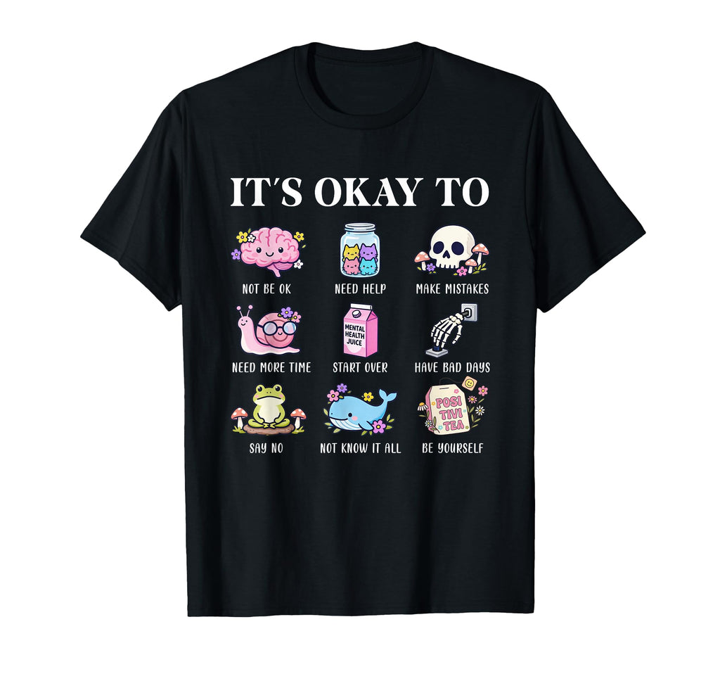 Its Okay To Positive Affirmation Mental T-Shirt - Aesthetic Graphic Unisex - T-Shirt, Sweatshirt, Hoodie