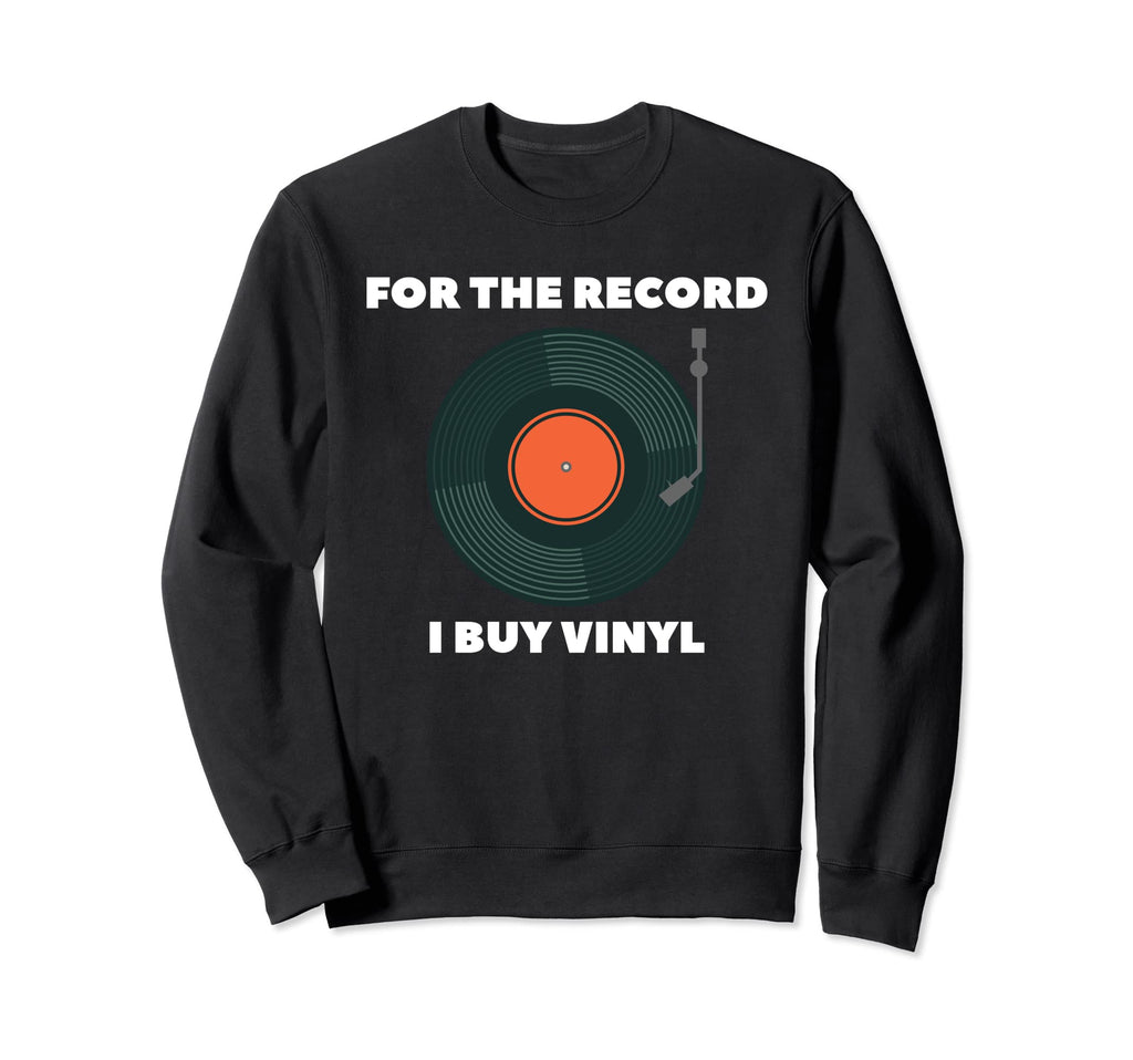 Record I Buy Vinyl Music Lover Sweatshirt - Fun Novelty Design Men Women - T-Shirt, Sweatshirt, Hoodie