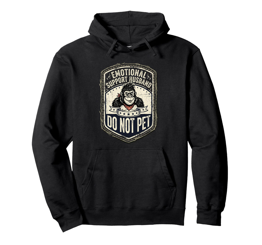 Emotional Support Husband Do Not Pet Funny Hoodie - Novelty Apparel Unisex - T-Shirt, Sweatshirt, Hoodie