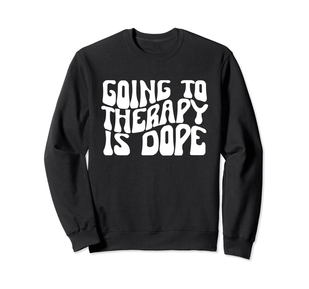 Going To Therapy Is Dope Mental Sweatshirt - Custom Art Print Men Women - T-Shirt, Sweatshirt, Hoodie