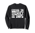 Going To Therapy Is Dope Mental Sweatshirt - Custom Art Print Men Women - T-Shirt, Sweatshirt, Hoodie