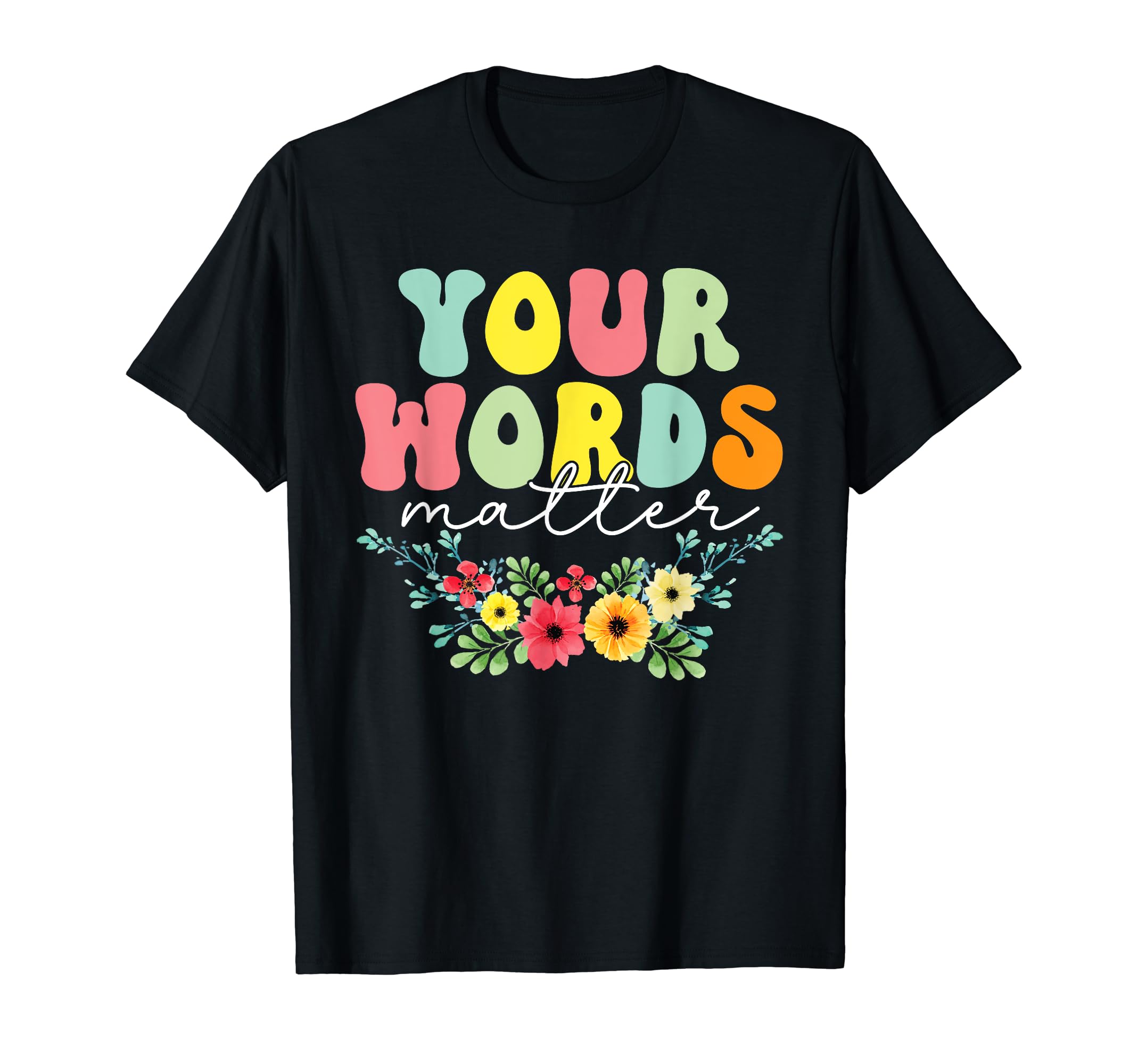 Your Words Matter Mental Health Awareness T-Shirt - Unique Graphic Unisex - T-Shirt, Sweatshirt, Hoodie