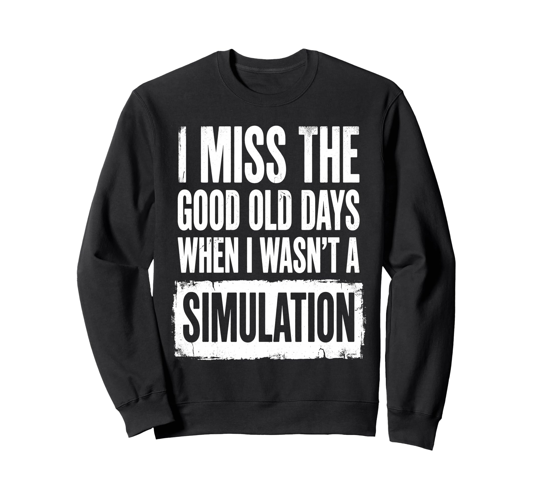 I Miss Good Old Days When I Wasnt Sweatshirt - Graphic Print Men Women - T-Shirt, Sweatshirt, Hoodie