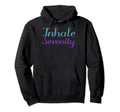 Inhale Serenity Mental Health Awareness Hoodie - Novelty Apparel Men Women - T-Shirt, Sweatshirt, Hoodie