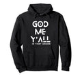 Self Care Priorities God Me Yall That Hoodie - Graphic Print Men Women - T-Shirt, Sweatshirt, Hoodie