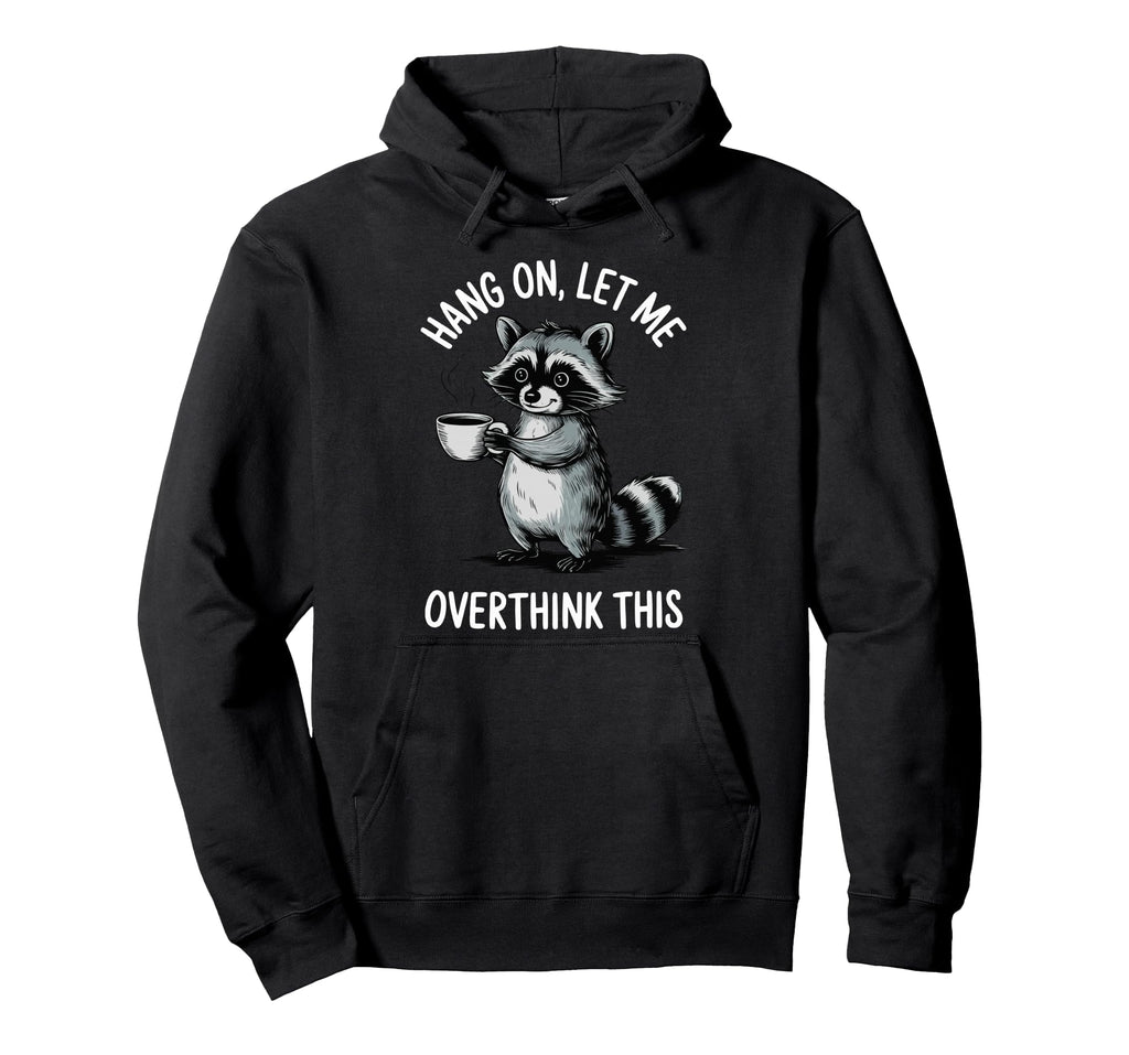 Hang Let Me Overthink This Hoodie - Streetwear Style Unisex - T-Shirt, Sweatshirt, Hoodie