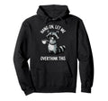 Hang Let Me Overthink This Hoodie - Streetwear Style Unisex - T-Shirt, Sweatshirt, Hoodie