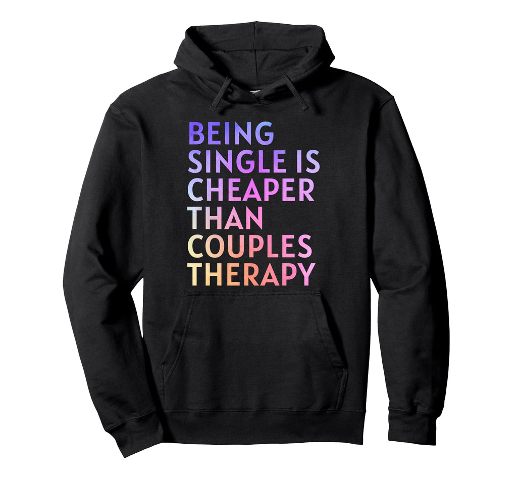 Being Single Is Cheaper Than Couples Hoodie - Aesthetic Graphic Unisex - T-Shirt, Sweatshirt, Hoodie