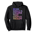 Being Single Is Cheaper Than Couples Hoodie - Aesthetic Graphic Unisex - T-Shirt, Sweatshirt, Hoodie
