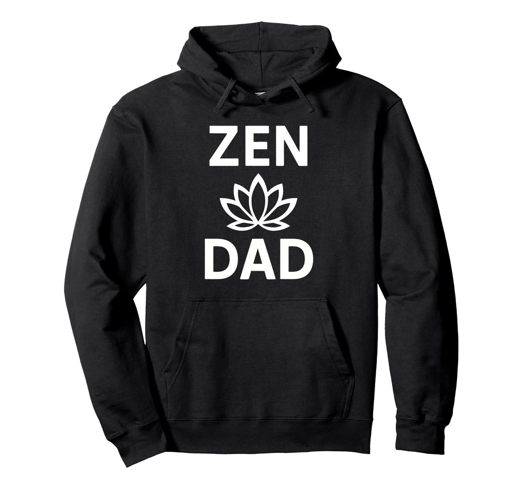 Zen Dad Funny Yoga Meditation Mindfulness Hoodie - Unique Graphic Men Women - T-Shirt, Sweatshirt, Hoodie