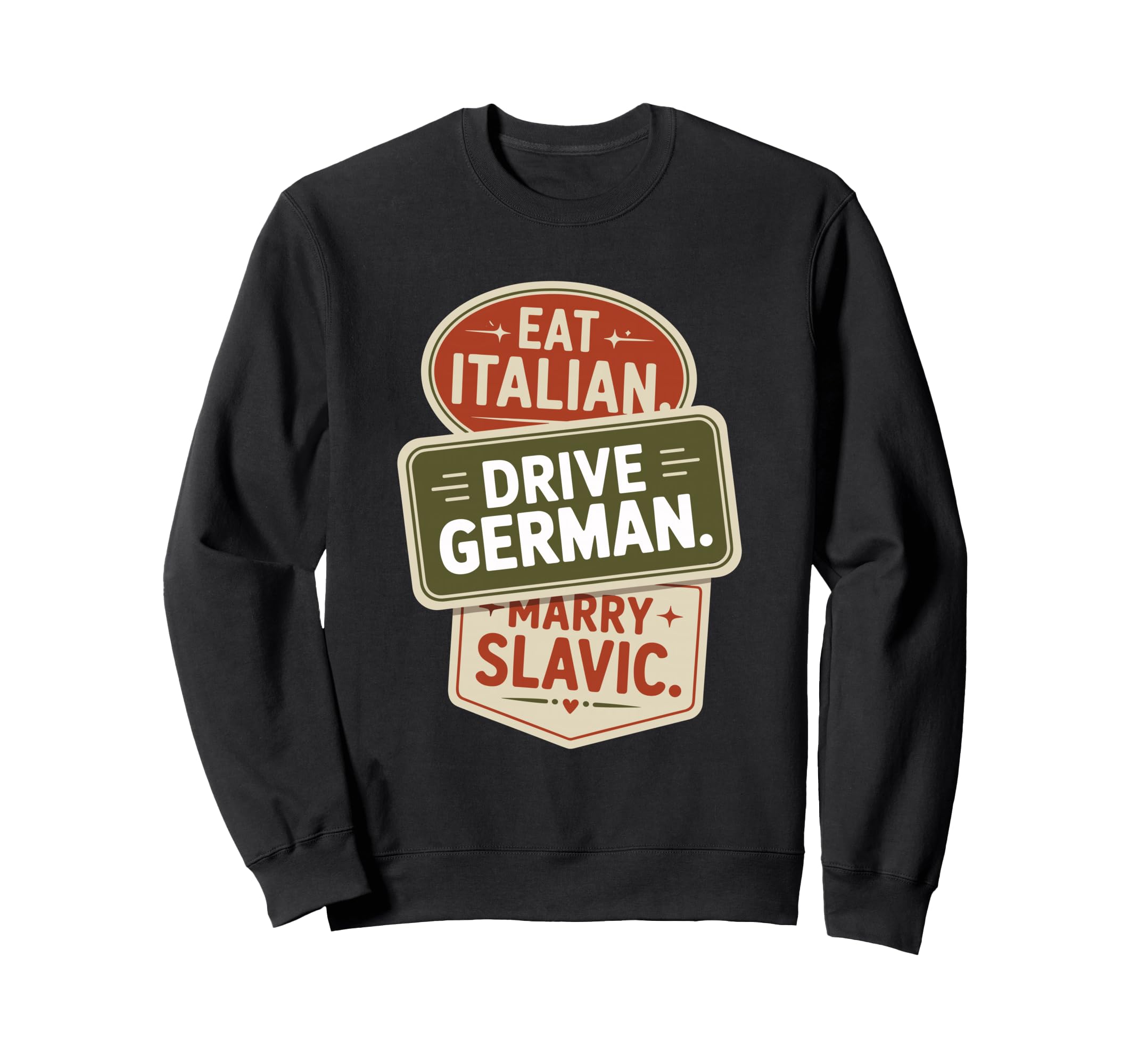 Eat Italian Drive German Marry Slavic Sweatshirt - Trendy Graphic Unisex - T-Shirt, Sweatshirt, Hoodie