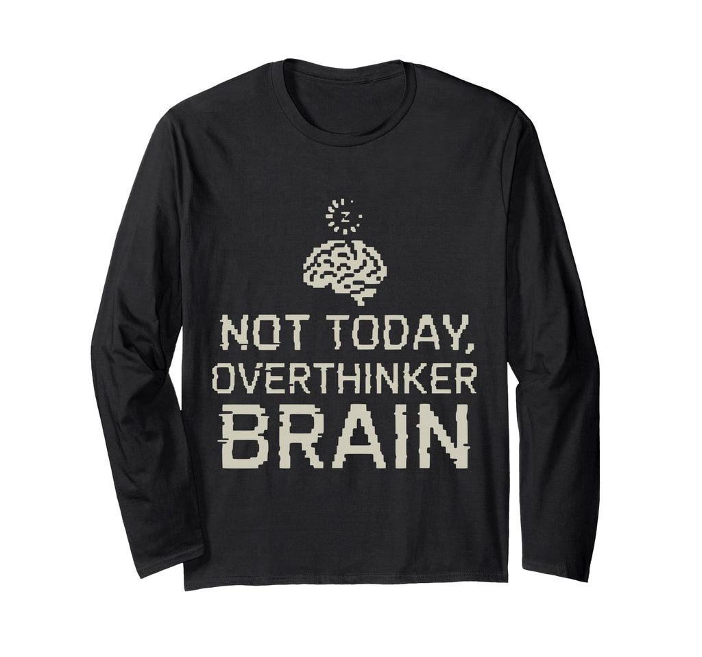 Not Today Overthinker Brain Funny Mental T-Shirt - Minimalist Print Unisex - T-Shirt, Sweatshirt, Hoodie