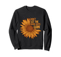 Mental Health Quotes Dont Let Hard Sweatshirt - Custom Art Print Men Women - T-Shirt, Sweatshirt, Hoodie