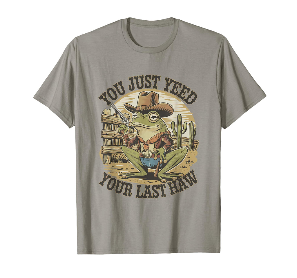You Just Yeed Your Last Haw Funny Cowboy T-Shirt - Unique Graphic Unisex - T-Shirt, Sweatshirt, Hoodie