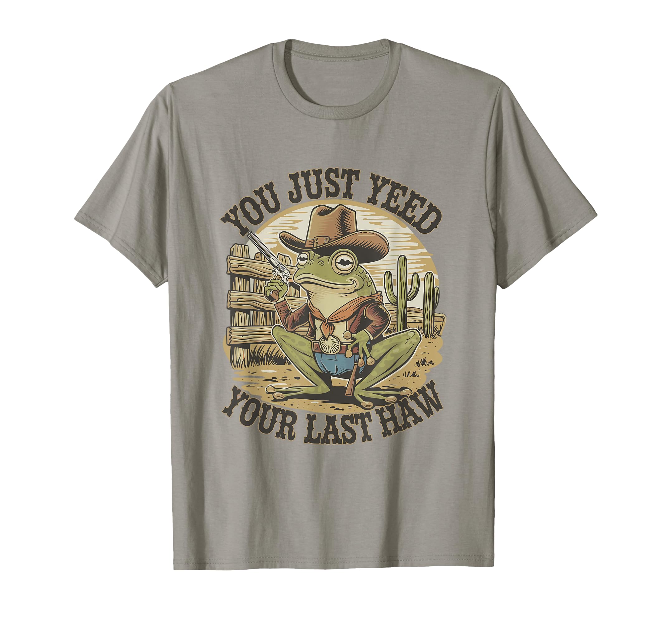 You Just Yeed Your Last Haw Funny Cowboy T-Shirt - Unique Graphic Unisex - T-Shirt, Sweatshirt, Hoodie