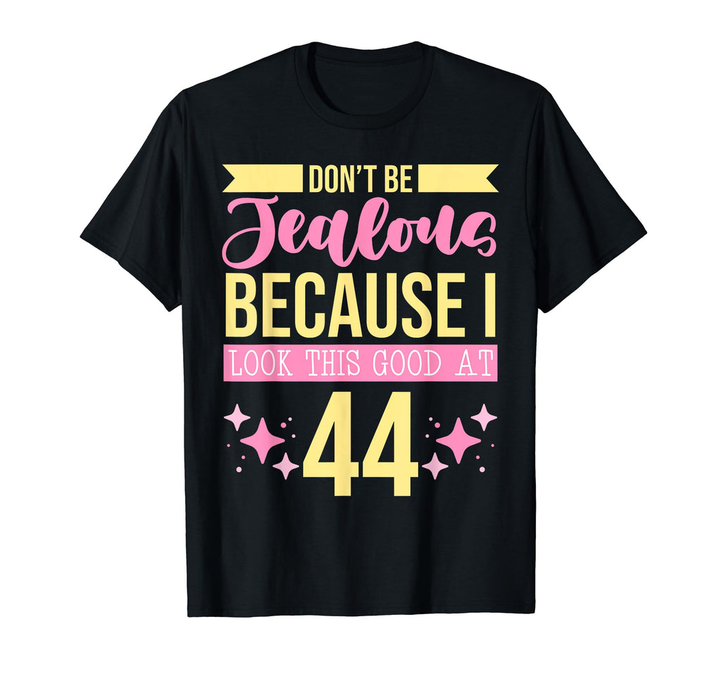 Dont Be Jealous Because I This Good 44 T-Shirt - Graphic Print Men Women - T-Shirt, Sweatshirt, Hoodie