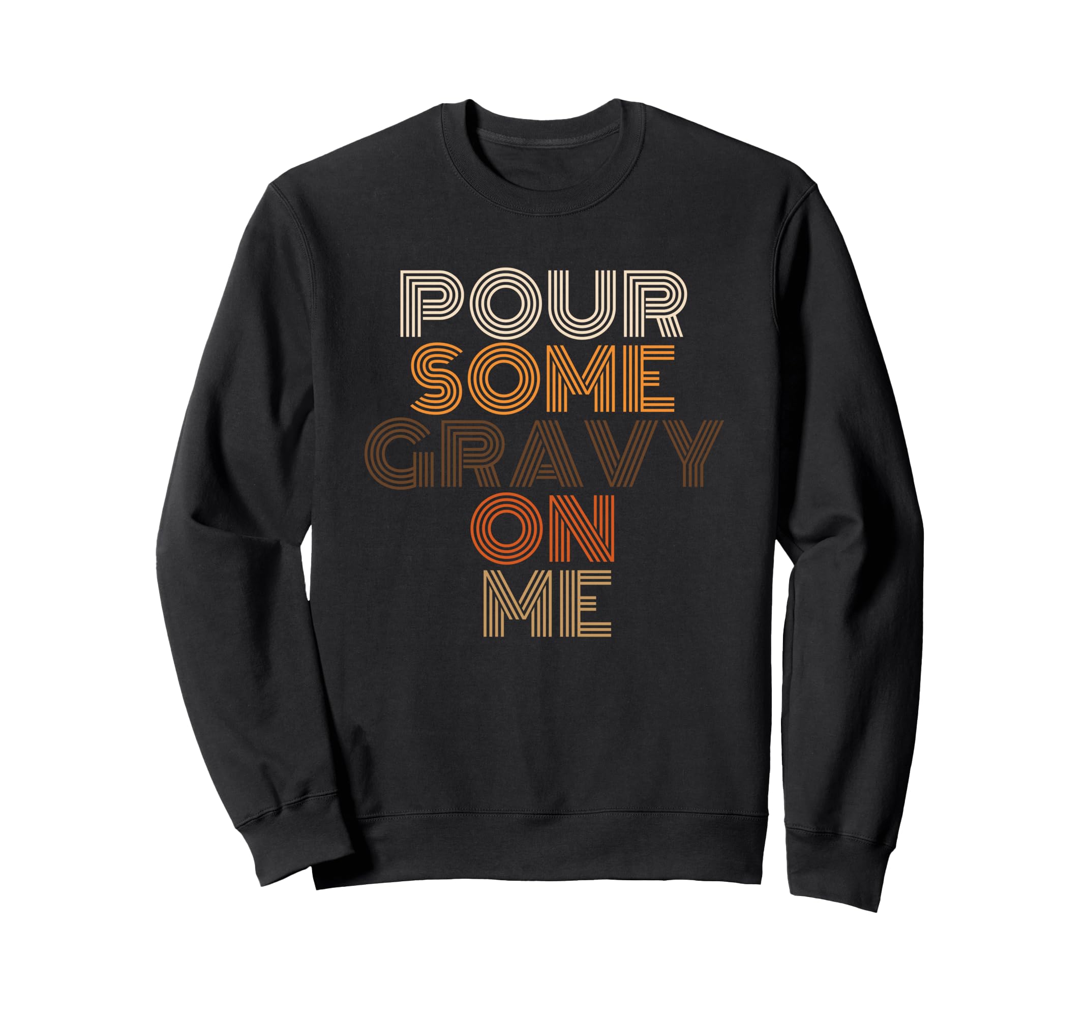 Pour Some Gravy Me Thanksgiving Sweatshirt - Graphic Print Unisex - T-Shirt, Sweatshirt, Hoodie