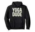 Funny Yoga Dude Meditation Namaste Yoga Hoodie - Unique Graphic Men Women - T-Shirt, Sweatshirt, Hoodie
