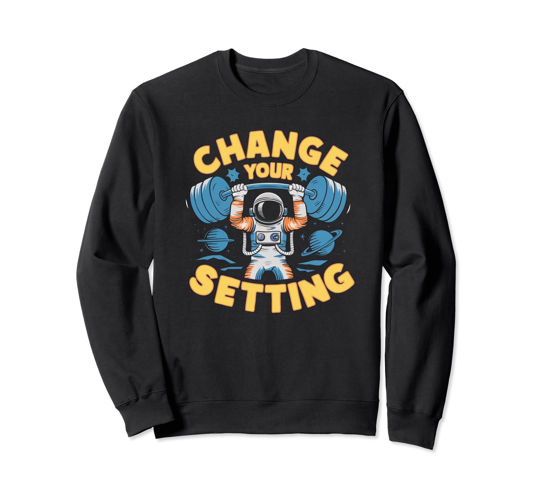 Change Your Setting Inspiring Positive Sweatshirt - Graphic Print Unisex - T-Shirt, Sweatshirt, Hoodie