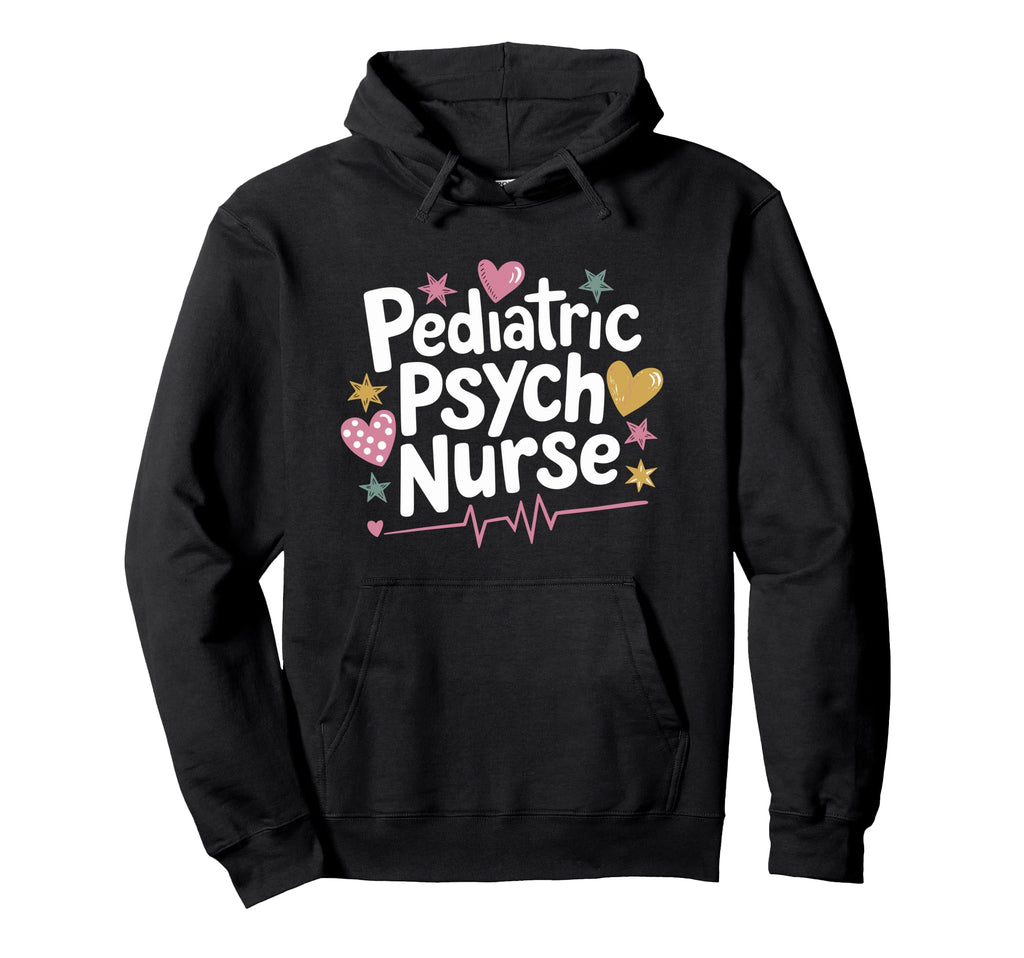 Psychiatric Nurse Pediatric Psych Nurse Hoodie - Graphic Print Men Women - T-Shirt, Sweatshirt, Hoodie