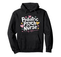 Psychiatric Nurse Pediatric Psych Nurse Hoodie - Graphic Print Men Women - T-Shirt, Sweatshirt, Hoodie