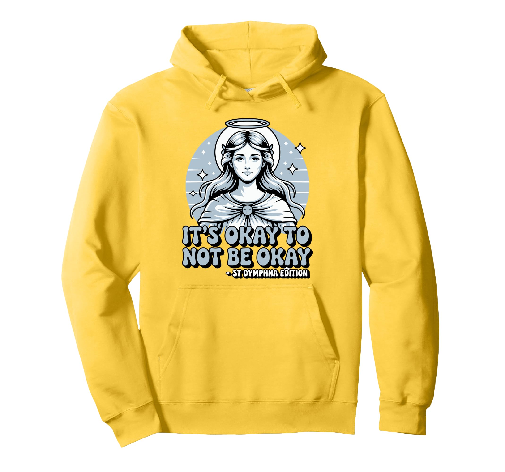 Its Okay To Not Be Okay Saint Dymphna Hoodie - Streetwear Style Unisex - T-Shirt, Sweatshirt, Hoodie